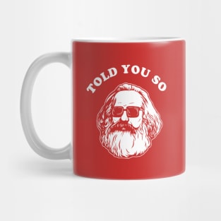 Karl Marx Told You So Mug